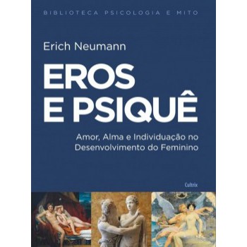 Eros E Psiquê: Amor, Alma E Individuação No Desenvolvimento Do Feminino