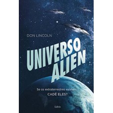 Universo Alien: Se Os Extraterrestres Existem... Cadê Eles?