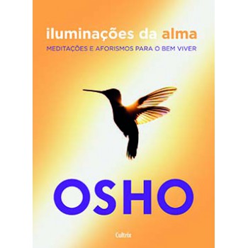 Iluminações Da Alma: Meditações E Aforismos Para O Bem Viver