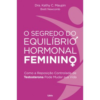 O Segredo Do Equilíbrio Hormonal Feminino: Como A Reposição Controlada De Testosterona Pode Mudar Sua Vida