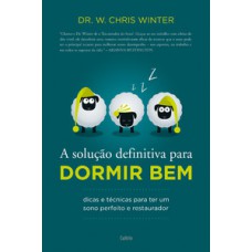 A Solução Definitiva Para Dormir Bem: Dicas E Técnicas Para Ter Um Sono Perfeito E Restaurador