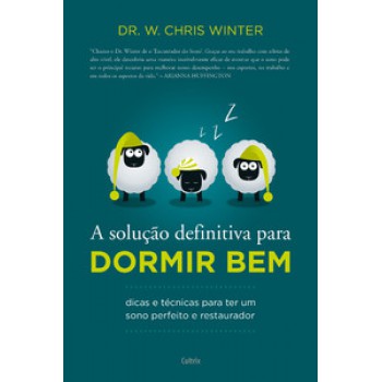 A Solução Definitiva Para Dormir Bem: Dicas E Técnicas Para Ter Um Sono Perfeito E Restaurador