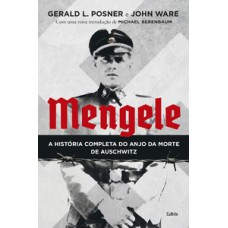 Mengele: A História Completa Do Anjo Da Morte De Auschwitz