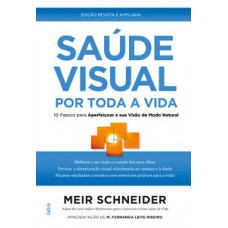 Saúde Visual Por Toda A Vida: 10 Passos Para Aperfeiçoar A Sua Visão De Modo Natural