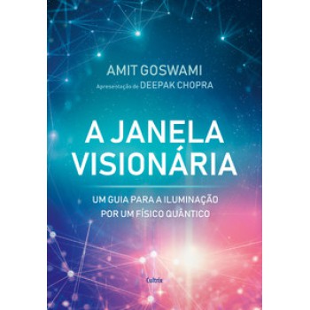 A Janela Visionária: Um Guia Para A Iluminação Por Um Físico Quântico