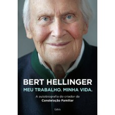 Bert Hellinger: Meu Trabalho, Minha Vida