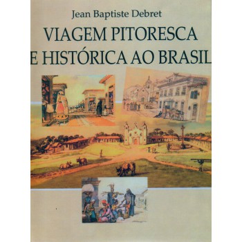 Viagem Pitoresca E Histórica Ao Brasil