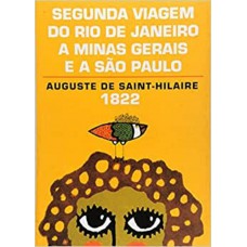 Segunda Viagem Do Rio De Janeiro A Minas Gerais E A São Paulo (1822)