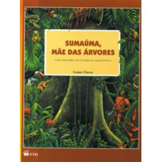 Sumaúma, Mãe Das árvores : Uma História Da Floresta Amazônica: Uma História Da Floresta Amazônica