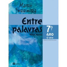 Entre Palavras - Língua Portuguesa - 7º Ano / 6ª Série