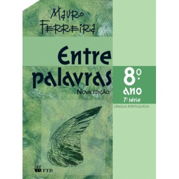 Entre Palavras - Língua Portuguesa - 8º Ano / 7ª Série