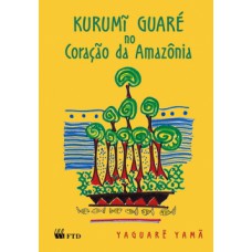 Kurumi Guaré No Coração Da Amazônia