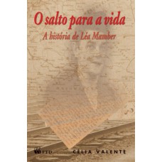 O Salto Para A Vida - A História De Léa Mamber: A História De Léa Mamber