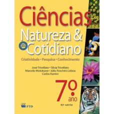 Ciências, Natureza E Cotidiano - 7º Ano / 6ª Série: Criatividade, Pesquisa, Conhecimento