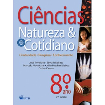 Ciências, Natureza E Cotidiano - 8º Ano / 7ª Série: Criatividade, Pesquisa, Conhecimento