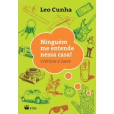 Ninguém Me Entende Nessa Casa! : Crônicas E Casos: Crônicas E Casos