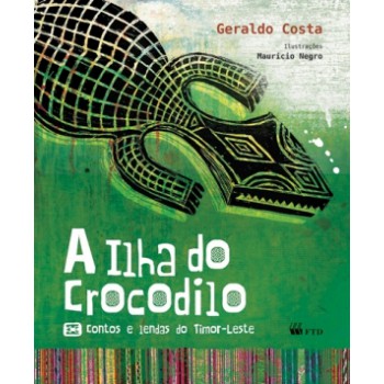 A Ilha Do Crocodilo - Contos E Lendas Do Timor-leste: Contos E Lendas Do Timor-leste