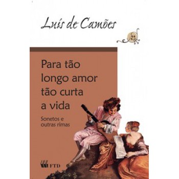 Para Tão Longo Amor Tão Curta A Vida: Sonetos E Outras Rimas