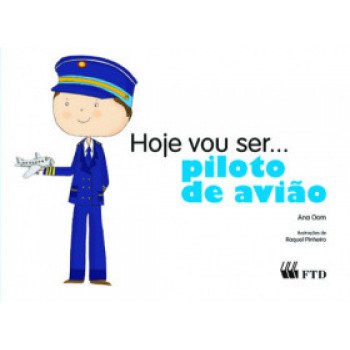 Hoje Vou Ser... Piloto De Avião