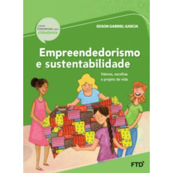 Empreendedorismo E Sustentabilidade: Valores, Escolhas E Projeto De Vida