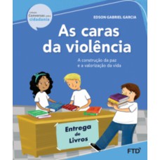 As Caras Da Violência - A Construção Da Paz E A Valorização Da Vida: A Construção Da Paz E A Valorização Da Vida