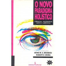 O Novo Paradigma Holístico: Ciência, Filosofia, Arte E Mística