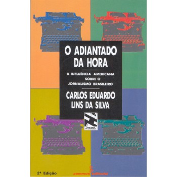 O Adiantado Da Hora: A Influência Americana Sobre O Jornalismo Brasileiro