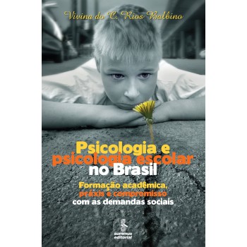 Psicologia E Psicologia Escolar No Brasil: Formação Acadêmica, Práxis E Compromisso Com As Demandas Sociais 