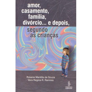 Amor, Casamento, Família, Divórcio E Depois... Segundo As Crianças