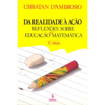 Da Realidade à Ação: Reflexões Sobre Educação E Matemática