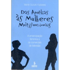 Das Amélias às Mulheres Multifuncionais: A Emancipação Feminina E Os Comerciais De Televisão