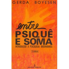 Entre Psiquê E Soma: Introdução à Psicologia Biodinâmica