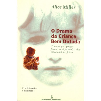 O Drama Da Criança Bem-dotada: Como Os Pais Podem Formar (e Deformar) A Vida Emocional Dos Filhos 