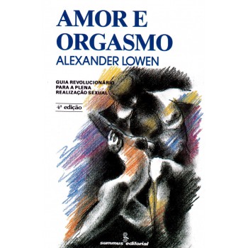 Amor E Orgasmo: Guia Revolucionário Para A Plena Realização Sexual