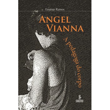 Angel Vianna: A Pedagoga Do Corpo