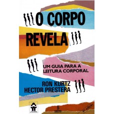 O Corpo Revela: Um Guia Para A Leitura Corporal