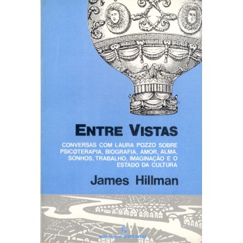 Entre Vistas: Conversas Com Laura Pozzo Sobre Psicoterapia, Biografia, Amor, Alma, Sonhos, Trabalho, Imaginação E O Estado Da Cultura 