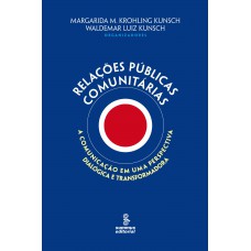 Relações Públicas Comunitárias: A Comunicação Em Uma Perspectiva Dialógica E Transformadora