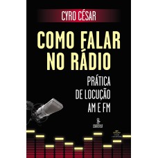 Como Falar No Rádio: Prática De Locução Am E Fm