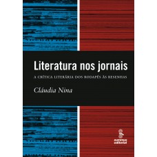 Literatura Nos Jornais: A Crítica Literária Dos Rodapés à Resenha