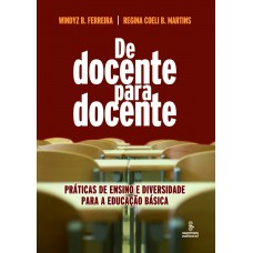 De Docente Para Docente: Práticas De Ensino E Diversidade Para A Educação Básica 