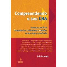 Compreendendo O Seu Cha: Conheça O Perfil De Competências, Habilidades E Aptidões De Seu Cargo Ou Profissão 