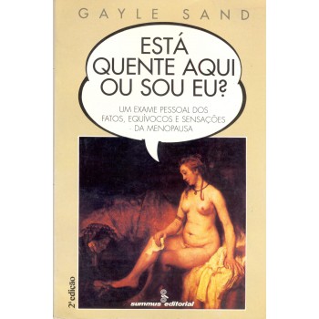 Esta Quente Aqui Ou Sou Eu?: Um Exame Pessoal Dos Fatos, Equívocos E Sensações Da Menopausa