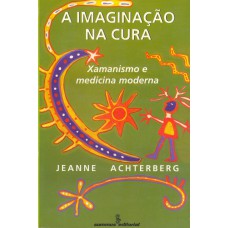 A Imaginação Na Cura: Xamanismo E Medicina Moderna