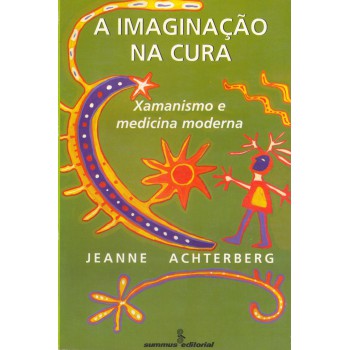 A Imaginação Na Cura: Xamanismo E Medicina Moderna