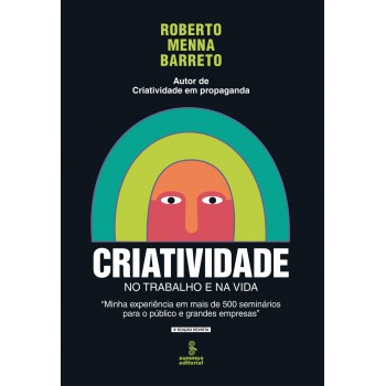 Criatividade No Trabalho E Na Vida: Minha Experiência Em Mais De 500 Seminários Para O Público E Grandes Empresas