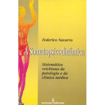 A Somatopsicodinâmica: Sistemática Reichiana Da Patologia E Da Clínica Médica