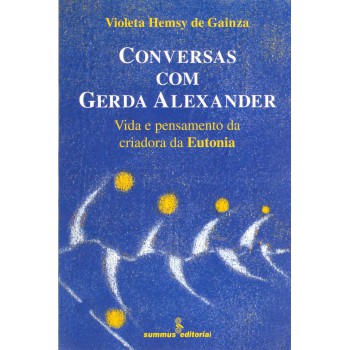 Conversas Com Gerda Alexander: Vida E Pensamento Da Criadora Da Eutonia