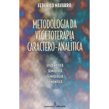 Metodologia Da Vegetoterapia Caractero-analítica: Sistemática, Semiótica, Semiologia, Semântica