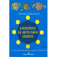 Exercícios De Arte Para Grupos: Um Manual De Temas, Jgos E Exercícios